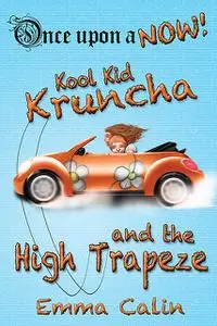 «Kool Kid Kruncha and The High Trapeze» by Emma Calin