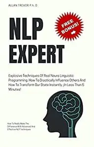 NLP EXPERT - Explosive Techniques Of Real Neuro Linguistic Programming.
