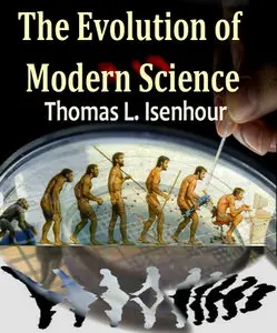 "The Evolution of Modern Science" by Thomas L. Isenhour