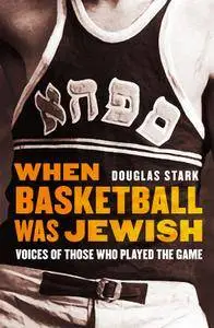 When Basketball Was Jewish: Voices of Those Who Played the Game