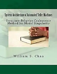 Systems Architecture of Automated Teller Machines: Structure-Behavior Coalescence Method for Model Singularity