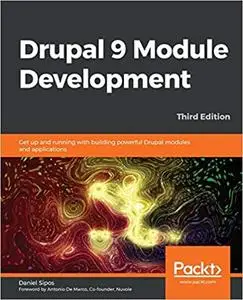 Drupal 9 Module Development: Get up and running with building powerful Drupal modules and applications, 3rd Edition (repost)