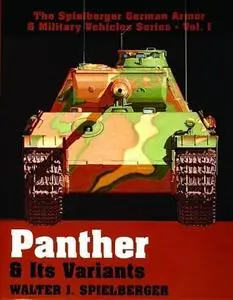 Panther & Its Variants (The Spielberger German Armor & Military Vehicles, Vol I) (Repost)