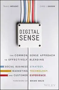 Digital Sense: The Common Sense Approach to Effectively Blending Social Business Strategy