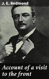 «Account of a visit to the front» by J.E. Redmond