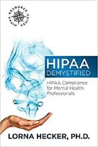 HIPAA Demystified: HIPAA Compliance for Mental Health Professionals (HIPAA Resource Guides) (Volume 1)