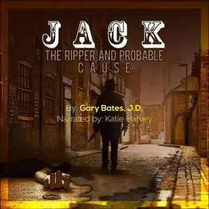 «Jack the Ripper and Probable Cause» by J.D., Gary Bates