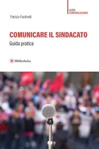 Comunicare il sindacato - Patrizio Paolinelli