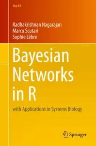 Bayesian Networks in R: with Applications in Systems Biology
