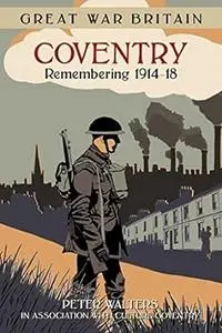 GWB Coventry: Remembering 1914-18 (Great War Britain)