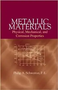 Metallic Materials: Physical, Mechanical, and Corrosion Properties