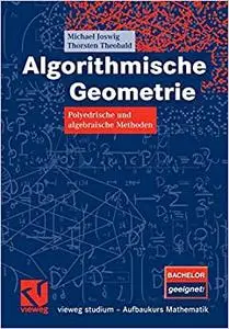 Algorithmische Geometrie: Polyedrische und algebraische Methoden