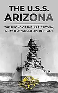 The U.S.S. Arizona: The Sinking of the U.S.S. Arizona