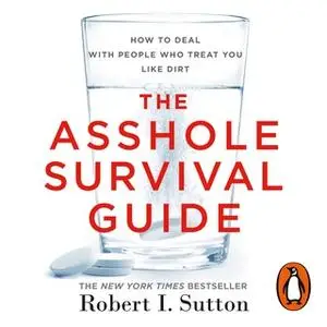 «The Asshole Survival Guide» by Robert I. Sutton