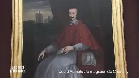 (Fr2) Secrets d'histoire - Le duc d'Aumale, le magicien de Chantilly (2012)