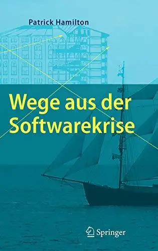 Wege aus der Softwarekrise: Verbesserungen bei der Softwareentwicklung