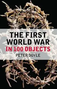 «The First World War in 100 Objects» by Hew Strachan, Peter Doyle