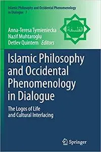 Islamic Philosophy and Occidental Phenomenology in Dialogue: The Logos of Life and Cultural Interlacing