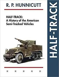 Half-Track: A History of American Semi-Tracked Vehicles