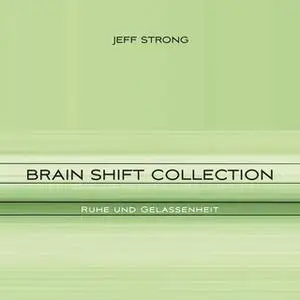 «Brain Shift Collection: Ruhe und Gelassenheit» by Jeff Strong