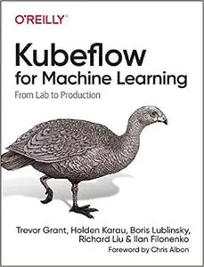 Kubeflow for Machine Learning: From Lab to Production