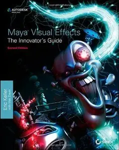 Maya Visual Effects the Innovator's Guide, 2nd Edition (repost)