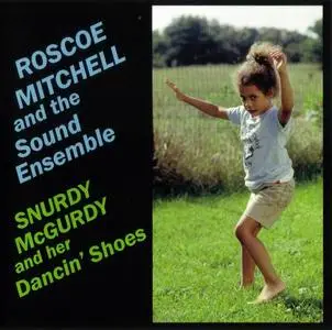 Roscoe Mitchell and the Sound Ensemble - Snurdy McGurdy and her Dancin' Shoes (1981) [Reissue 2003]