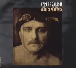 NOAH CRESHEVSKY - Hyperrealism: Electroacoustic Music (2003)