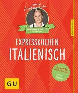 Expresskochen Italienisch: 40 Jahre Küchenratgeber: die limitierte Jubiläumsausgabe zum Sammeln und Verschenken