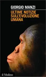 Giorgio Manzi - Ultime notizie sull'evoluzione umana