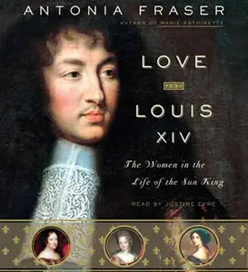 Love and Louis XIV: The Women in the Life of the Sun King