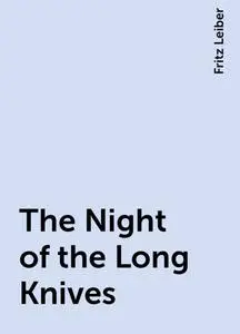 «The Night of the Long Knives» by Fritz Leiber