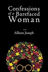 «Confessions of a Barefaced Woman» by Allison Joseph