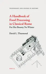 A Handbook of Food Processing in Classical Rome: For Her Bounty No Winter 