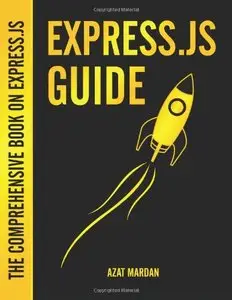 Express.js Guide: The Comprehensive Book on Express.js