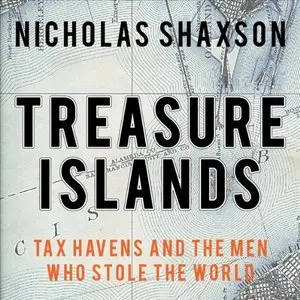 Treasure Islands: Tax Havens and the Men Who Stole the World (Audiobook)
