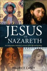 Jesus of Nazareth: An Independent Historian's Account of his Life and Teaching (repost)
