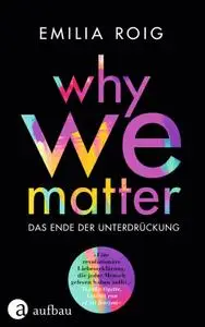 Emilia Roig - Why We Matter: Das Ende der Unterdrückung