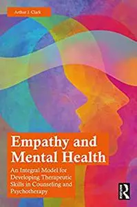 Empathy and Mental Health: An Integral Model for Developing Therapeutic Skills in Counseling and Psychotherapy