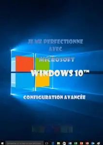 Joël Green, "Je me perfectionne avec Windows 10: Configuration avancée"