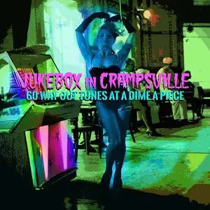 VA - Jukebox in Crampsville: 60 Way Out Tunes at a Dime a Piece (2017)