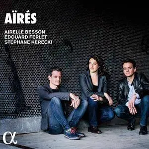 Airelle Besson, Edouard Ferlet & Stephane Kerecki - Aires (2017) [Official Digital Download 24-bit/96kHz]