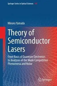 Theory of Semiconductor Lasers: From Basis of Quantum Electronics to Analyses of the Mode Competition Phenomena and Noise (Repo