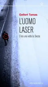 Gellert Tamas - L'uomo laser. C'era una volta la Svezia