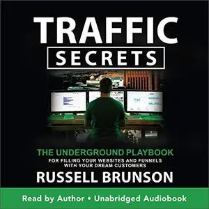 Traffic Secrets: The Underground Playbook for Filling Your Websites and Funnels with Your Dream Customers [Audiobook]