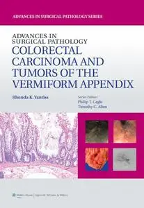 Advances in Surgical Pathology: Colorectal Carcinoma and Tumors of the Vermiform Appendix (Repost)