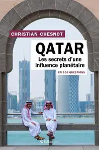 Christian Chesnot, "Qatar en 100 questions : Les secrets d'une influence planétaire"