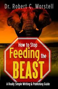 «How to Stop Feeding the Beast» by Robert C.Worstell