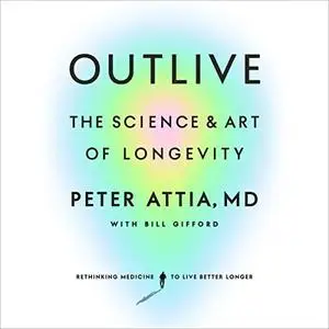 Outlive: The Science and Art of Longevity [Audiobook]