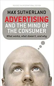 Advertising and the Mind of the Consumer: What Works, What Doesn't, and Why